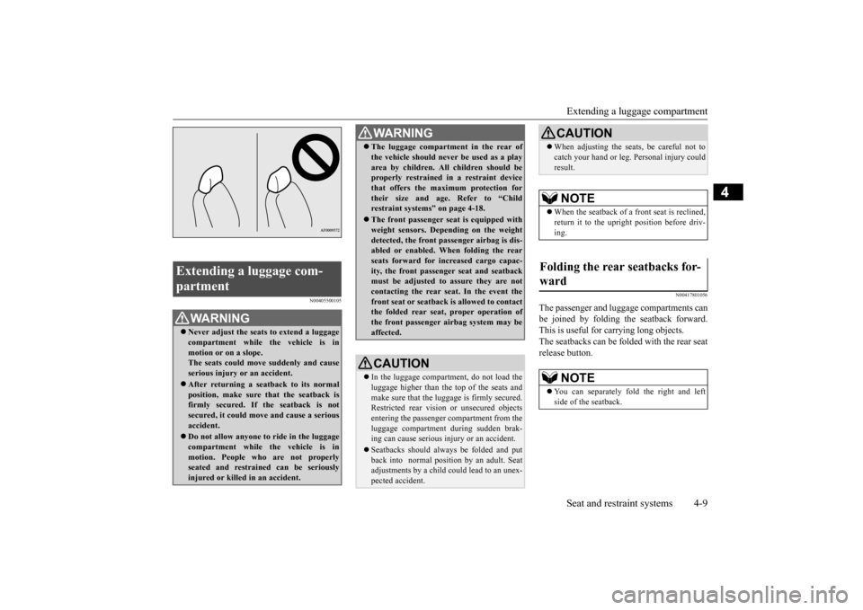 MITSUBISHI OUTLANDER SPORT 2014 3.G Owners Manual Extending a luggage compartment Seat and restraint systems 4-9
4
N00405500105 
N00417801056
The passenger and luggage compartments can be joined by folding the seatback forward. This is useful for car