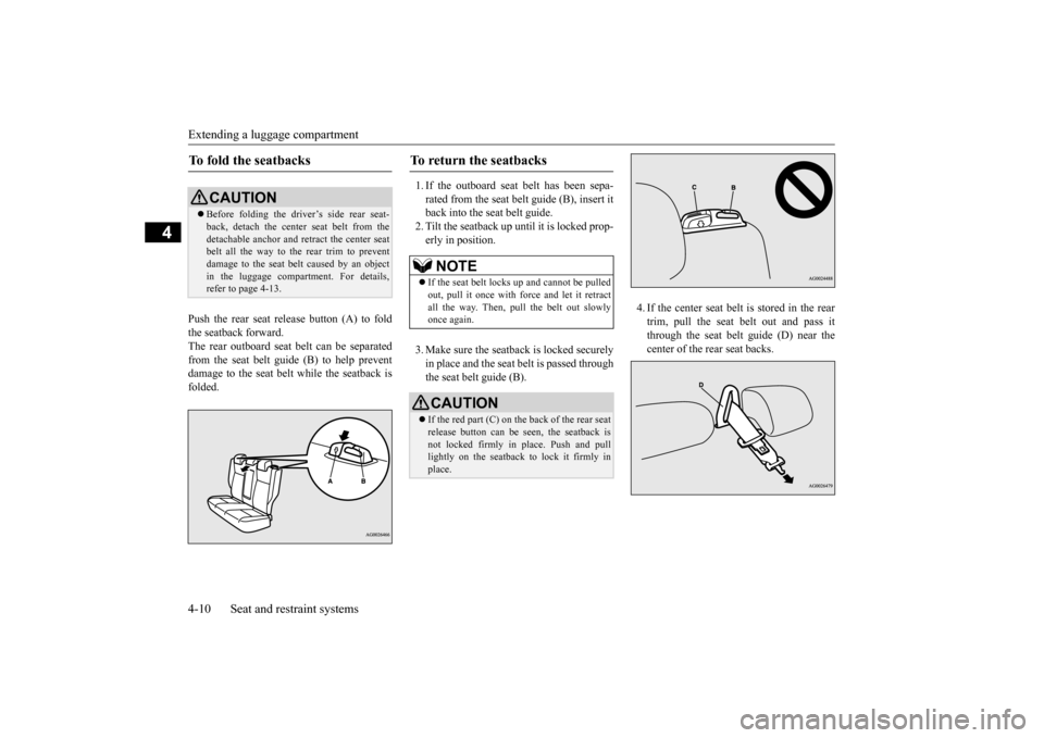 MITSUBISHI OUTLANDER SPORT 2014 3.G Owners Manual Extending a luggage compartment 4-10 Seat and restraint systems
4
Push the rear seat release button (A) to fold the seatback forward.The rear outboard seat belt can be separated from the seat belt gui