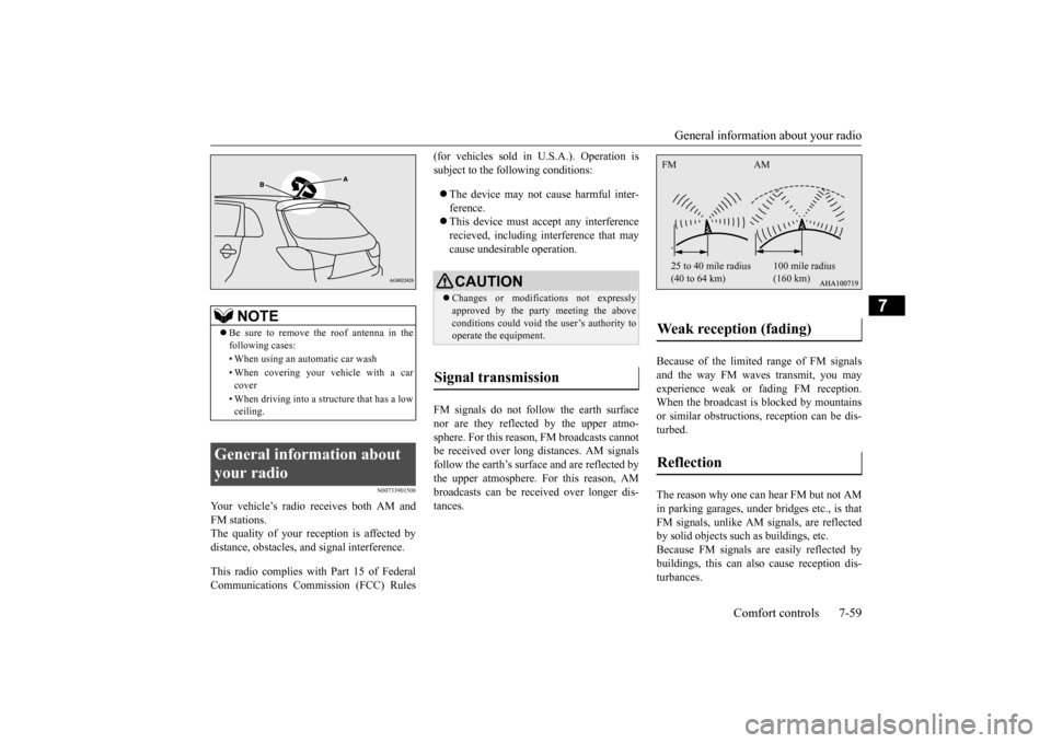 MITSUBISHI OUTLANDER SPORT 2014 3.G Owners Manual General information about your radio 
Comfort controls 7-59
7
N00733901508
Your vehicle’s radio receives both AM and FM stations.The quality of your reception is affected by distance, obstacles, and