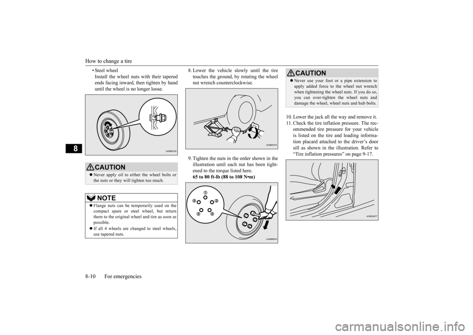 MITSUBISHI OUTLANDER SPORT 2014 3.G Owners Manual How to change a tire 8-10 For emergencies
8
• Steel wheel Install the wheel nuts with their tapered ends facing inward, then tighten by hand until the wheel is no longer loose. 
8. Lower the vehicle