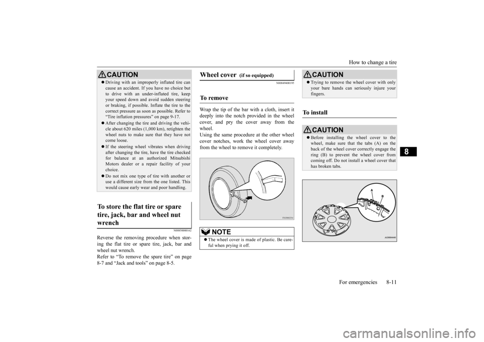 MITSUBISHI OUTLANDER SPORT 2014 3.G Owners Manual How to change a tire
For emergencies 8-11
8
N00850000162
Reverse the removing procedure when stor- ing the flat tire or spare tire, jack, bar and wheel nut wrench. Refer to “To remove the spare tir MITSUBISHI OUTLANDER SPORT 2014 3.G Owners Manual How to change a tire
For emergencies 8-11
8
N00850000162
Reverse the removing procedure when stor- ing the flat tire or spare tire, jack, bar and wheel nut wrench. Refer to “To remove the spare tir