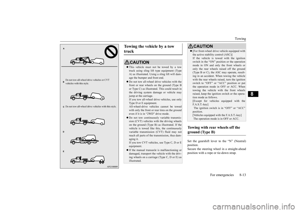MITSUBISHI OUTLANDER SPORT 2014 3.G Owners Manual Towing
For emergencies 8-13
8
Set the gearshift lever to the “N” (Neutral) position. Secure the steering wheel in a straight-aheadposition with a rope or tie-down strap.
Do not tow all-wheel dr
MITSUBISHI OUTLANDER SPORT 2014 3.G Owners Manual Towing
For emergencies 8-13
8
Set the gearshift lever to the “N” (Neutral) position. Secure the steering wheel in a straight-aheadposition with a rope or tie-down strap.
Do not tow all-wheel dr
