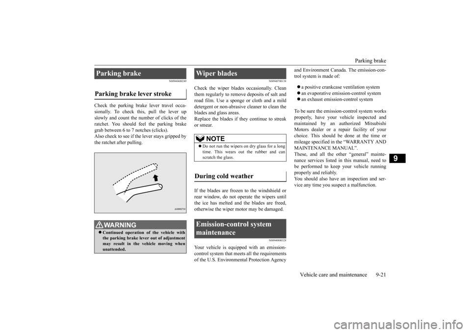 MITSUBISHI OUTLANDER SPORT 2014 3.G Owners Manual Parking brake 
Vehicle care and maintenance 9-21
9
N00940400249
Check the parking brake lever travel occa- sionally. To check this, pull the lever up slowly and count the number of clicks of theratche