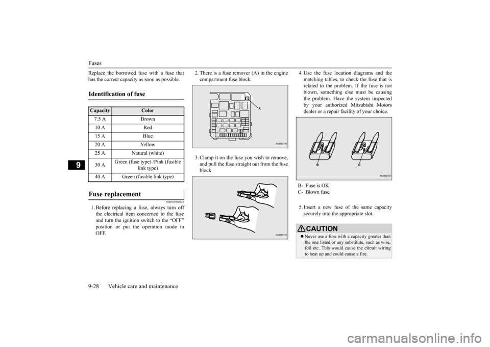 MITSUBISHI OUTLANDER SPORT 2014 3.G Service Manual Fuses 9-28 Vehicle care and maintenance
9
Replace the borrowed fuse with a fuse that has the correct capacity as soon as possible.
N00954900128
1. Before replacing a fuse, always turn offthe electrica MITSUBISHI OUTLANDER SPORT 2014 3.G Service Manual Fuses 9-28 Vehicle care and maintenance
9
Replace the borrowed fuse with a fuse that has the correct capacity as soon as possible.
N00954900128
1. Before replacing a fuse, always turn offthe electrica