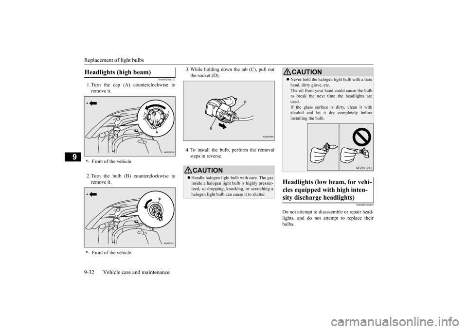 MITSUBISHI OUTLANDER SPORT 2014 3.G Owners Manual Replacement of light bulbs 9-32 Vehicle care and maintenance
9
N00901901103
1. Turn the cap (A) counterclockwise to remove it. 2. Turn the bulb (B) counterclockwise to remove it.
3. While holding dow MITSUBISHI OUTLANDER SPORT 2014 3.G Owners Manual Replacement of light bulbs 9-32 Vehicle care and maintenance
9
N00901901103
1. Turn the cap (A) counterclockwise to remove it. 2. Turn the bulb (B) counterclockwise to remove it.
3. While holding dow