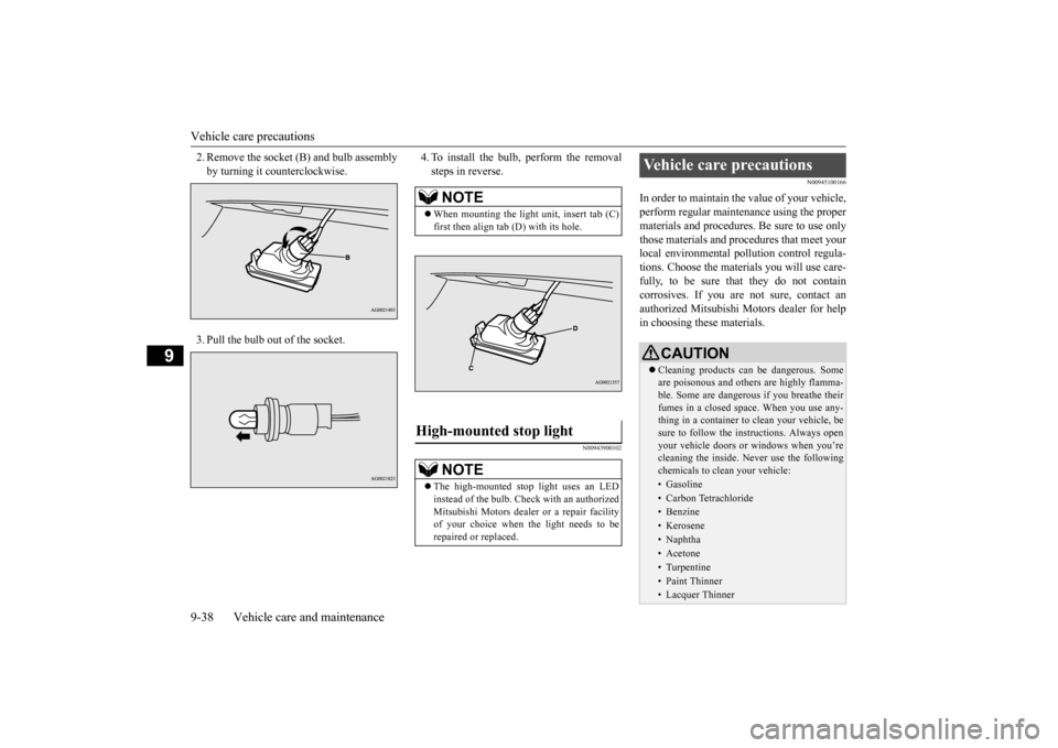 MITSUBISHI OUTLANDER SPORT 2014 3.G Workshop Manual Vehicle care precautions 9-38 Vehicle care and maintenance
9
2. Remove the socket (B) and bulb assembly by turning it counterclockwise. 3. Pull the bulb out of the socket.
4. To install the bulb, per MITSUBISHI OUTLANDER SPORT 2014 3.G Workshop Manual Vehicle care precautions 9-38 Vehicle care and maintenance
9
2. Remove the socket (B) and bulb assembly by turning it counterclockwise. 3. Pull the bulb out of the socket.
4. To install the bulb, per