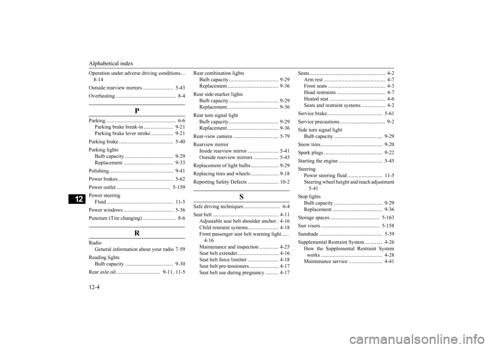MITSUBISHI OUTLANDER SPORT 2014 3.G Owners Manual Alphabetical index 12-4
12
Operation under adverse driving conditions 
... 
8-14 Outside rearview mirrors 
.....................
5-43 
Overheating 
......................
...................
8-4
P
Par