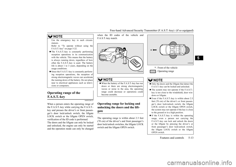 MITSUBISHI OUTLANDER SPORT 2014 3.G Owners Manual Free-hand Advanced Security Transmitt
er (F.A.S.T.-key)  (if so equipped) 
Features and controls 5-13
5
N00503200125
When a person enters the operating range of the F.A.S.T.-key while carrying the F.A