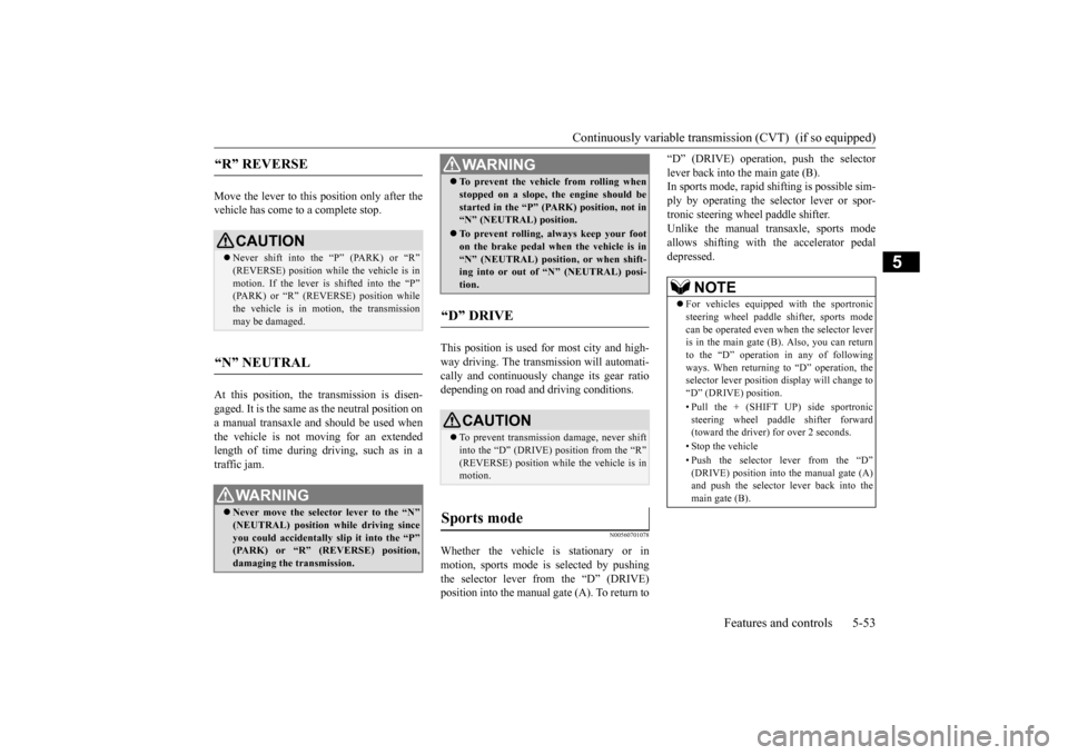 MITSUBISHI OUTLANDER SPORT 2015 3.G Owners Manual Continuously variable transmission (CVT)  (if so equipped) 
Features and controls 5-53
5
Move the lever to this position only after the vehicle has come to a complete stop. At this position, the trans