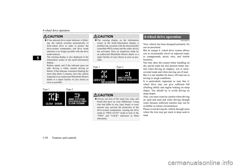 MITSUBISHI OUTLANDER SPORT 2015 3.G Owners Manual 4-wheel drive operation 5-58 Features and controls
5
N00530600156
Your vehicle has been designed primarily for use on pavement.But its unique 4 -wheel drive system allows you to occasionally travel on MITSUBISHI OUTLANDER SPORT 2015 3.G Owners Manual 4-wheel drive operation 5-58 Features and controls
5
N00530600156
Your vehicle has been designed primarily for use on pavement.But its unique 4 -wheel drive system allows you to occasionally travel on