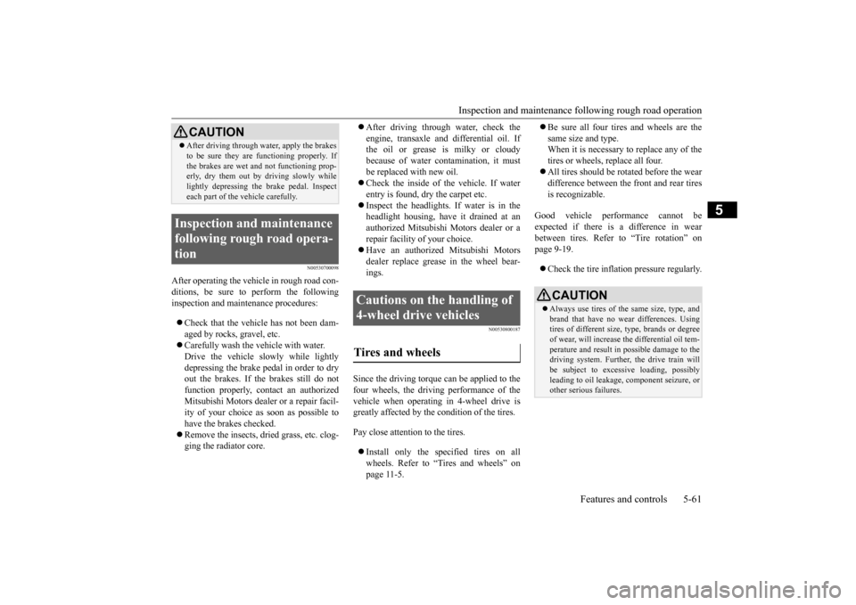 MITSUBISHI OUTLANDER SPORT 2015 3.G Owners Manual Inspection and maintenance fo
llowing rough road operation Features and controls 5-61
5
N00530700098
After operating the vehicle in rough road con- ditions, be sure to perform the following inspection MITSUBISHI OUTLANDER SPORT 2015 3.G Owners Manual Inspection and maintenance fo
llowing rough road operation Features and controls 5-61
5
N00530700098
After operating the vehicle in rough road con- ditions, be sure to perform the following inspection