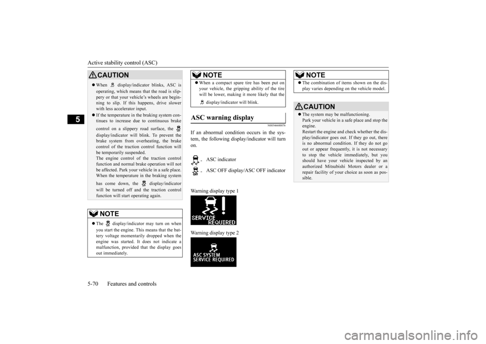 MITSUBISHI OUTLANDER SPORT 2015 3.G Owners Manual Active stability control (ASC) 5-70 Features and controls
5
N00546600076
If an abnormal condition occurs in the sys- tem, the following display/indicator will turnon. Warning display type 1 Warning di