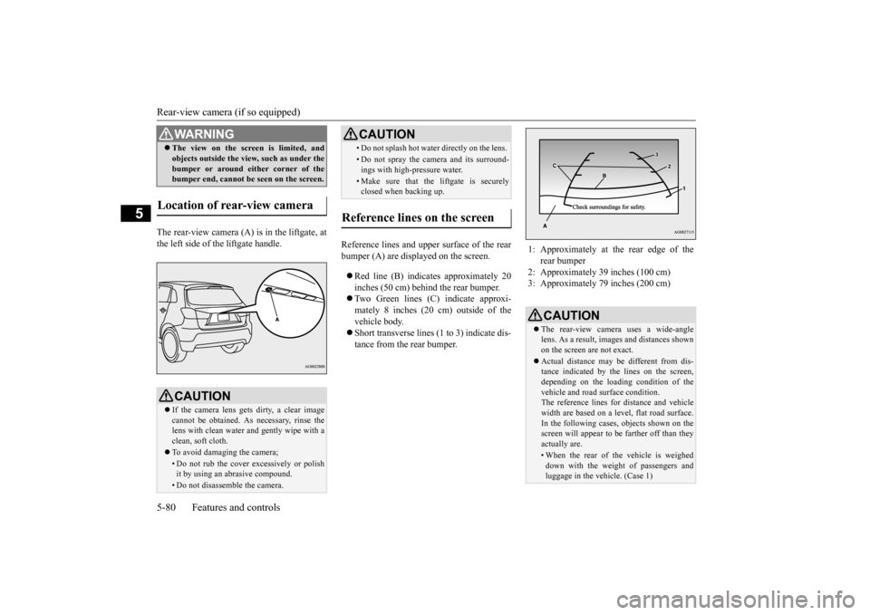 MITSUBISHI OUTLANDER SPORT 2015 3.G Owners Manual Rear-view camera (if so equipped) 5-80 Features and controls
5
The rear-view camera (A) is in the liftgate, at the left side of the liftgate handle.
Reference lines and upper surface of the rear bump MITSUBISHI OUTLANDER SPORT 2015 3.G Owners Manual Rear-view camera (if so equipped) 5-80 Features and controls
5
The rear-view camera (A) is in the liftgate, at the left side of the liftgate handle.
Reference lines and upper surface of the rear bump