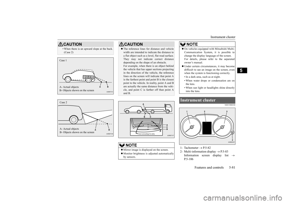 MITSUBISHI OUTLANDER SPORT 2015 3.G Owners Manual Instrument cluster 
Features and controls 5-81
5
N00519000388
• When there is an upward slope at the back. (Case 2)CAUTION
Case 1 A- Actual objects B- Objects shown on the screenCase 2 A- Actual obj