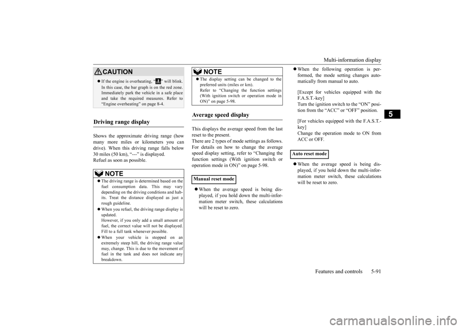 MITSUBISHI OUTLANDER SPORT 2015 3.G Owners Manual Multi-information display 
Features and controls 5-91
5
Shows the approximate driving range (how many more miles or kilometers you candrive). When this driving range falls below 30 miles (50 km), “-