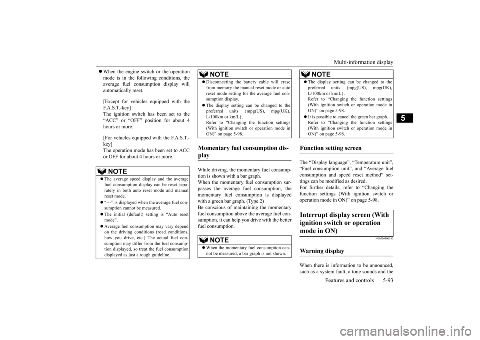MITSUBISHI OUTLANDER SPORT 2015 3.G Owners Manual Multi-information display 
Features and controls 5-93
5
 When the engine switch or the operation mode is in the following conditions, the average fuel consumption display will automatically reset. 