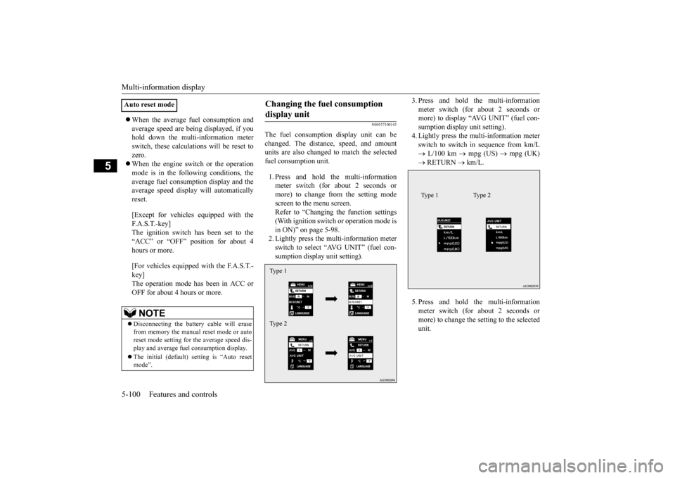 MITSUBISHI OUTLANDER SPORT 2015 3.G Owners Manual Multi-information display 5-100 Features and controls
5
 When the average fuel consumption and average speed are being displayed, if you hold down the multi-information meter switch, these calculat