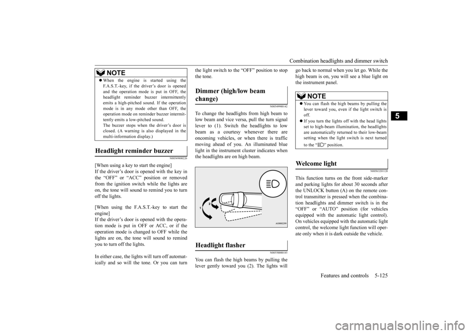 MITSUBISHI OUTLANDER SPORT 2015 3.G Owners Manual Combination headlights and dimmer switch 
Features and controls 5-125
5
N00549800226
[When using a key to start the engine] If the driver’s door is opened with the key inthe “OFF” or “ACC” p