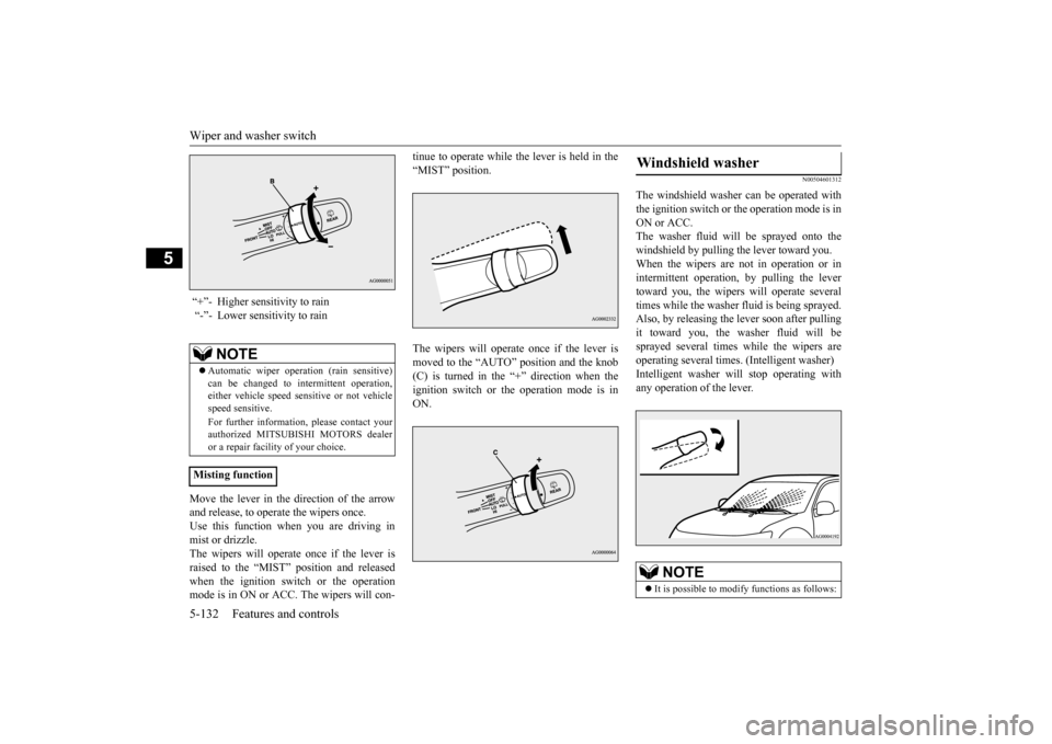 MITSUBISHI OUTLANDER SPORT 2015 3.G Owners Manual Wiper and washer switch 5-132 Features and controls
5
Move the lever in the direction of the arrow and release, to operate the wipers once. Use this function when you are driving inmist or drizzle. Th