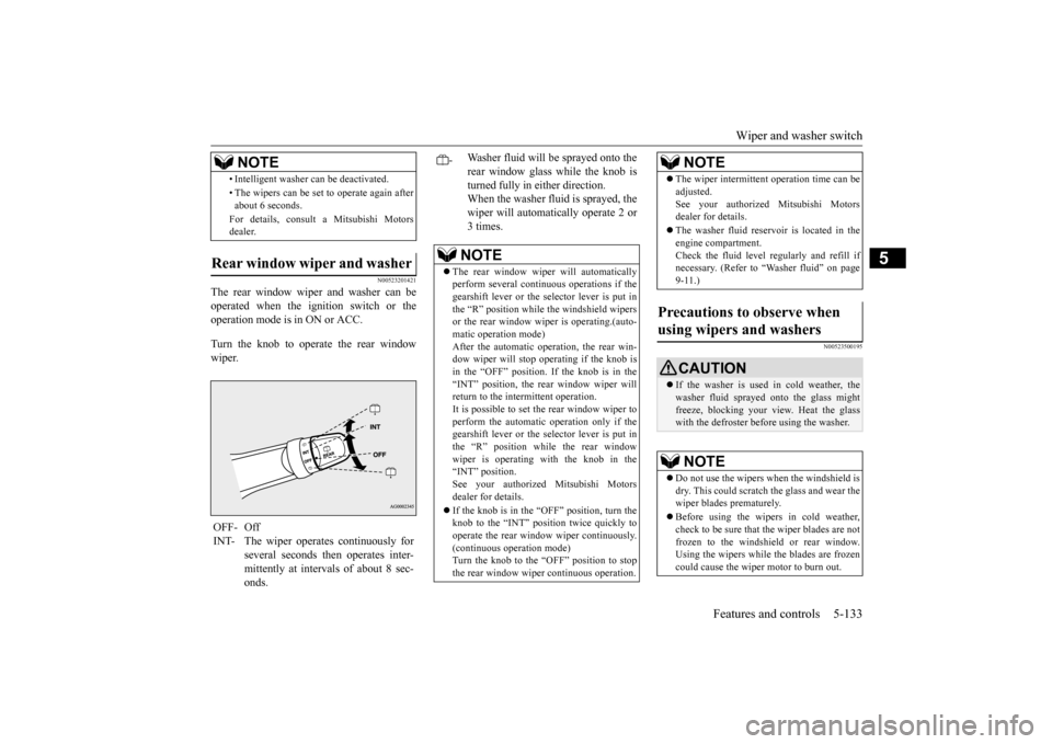MITSUBISHI OUTLANDER SPORT 2015 3.G Owners Manual Wiper and washer switch 
Features and controls 5-133
5
N00523201421
The rear window wiper and washer can be operated when the ignition switch or the operation mode is in ON or ACC. Turn the knob to op