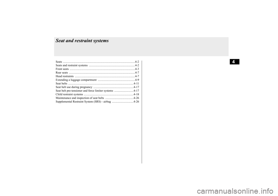 MITSUBISHI OUTLANDER SPORT 2015 3.G Owners Manual 4
Seat and restraint systemsSeats ..........................................
.......................................................4-2 
Seats and restraint syst 
ems .................................