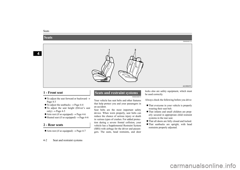 MITSUBISHI OUTLANDER SPORT 2015 3.G Owners Manual Seats 4-2 Seat and restraint systems
4
N00408401522
 To adjust the seat forward or backward 
 
Page 4-3 To adjust the seatbacks 
 Page 4-4 
 To adjust the seat height (Driver’s seat o
