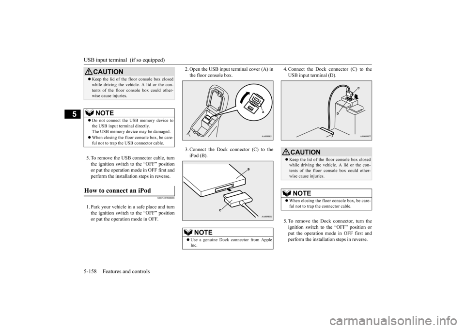 MITSUBISHI OUTLANDER SPORT 2015 3.G Owners Manual USB input terminal (if so equipped) 5-158 Features and controls
5
5. To remove the USB connector cable, turn the ignition switch to the “OFF” positionor put the operation mode in OFF first and pe MITSUBISHI OUTLANDER SPORT 2015 3.G Owners Manual USB input terminal (if so equipped) 5-158 Features and controls
5
5. To remove the USB connector cable, turn the ignition switch to the “OFF” positionor put the operation mode in OFF first and pe