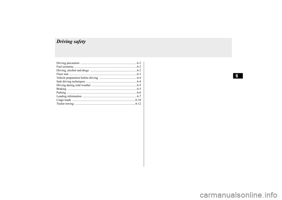 MITSUBISHI OUTLANDER SPORT 2015 3.G Owners Manual 6
Driving safetyDriving precaution ..........
.................................................................6-2
Fuel economy ............................
........................................ MITSUBISHI OUTLANDER SPORT 2015 3.G Owners Manual 6
Driving safetyDriving precaution ..........
.................................................................6-2
Fuel economy ............................
........................................
