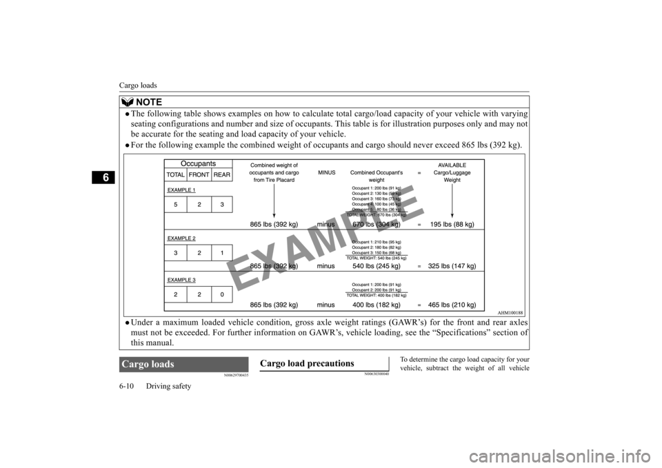 MITSUBISHI OUTLANDER SPORT 2015 3.G Owners Manual Cargo loads 6-10 Driving safety
6
N00629700435 
N00630300040
To determine the cargo load capacity for your vehicle, subtract the weight of all vehicle
NOTE
The following table shows examples on how