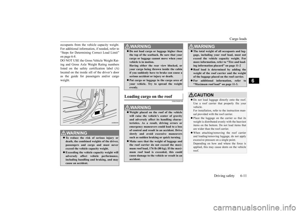 MITSUBISHI OUTLANDER SPORT 2015 3.G Owners Manual Cargo loads
Driving safety 6-11
6
occupants from the vehicle capacity weight. For additional information, if needed, refer to “Steps for Determining Correct Load Limit” on page 6-8.DO NOT USE the MITSUBISHI OUTLANDER SPORT 2015 3.G Owners Manual Cargo loads
Driving safety 6-11
6
occupants from the vehicle capacity weight. For additional information, if needed, refer to “Steps for Determining Correct Load Limit” on page 6-8.DO NOT USE the