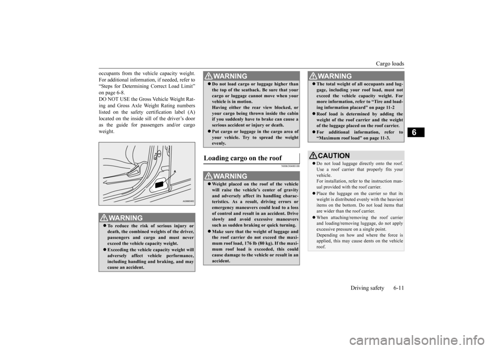 MITSUBISHI OUTLANDER SPORT 2015 3.G Owners Manual Cargo loads 
Driving safety 6-11
6
occupants from the vehicle capacity weight. For additional information, if needed, refer to “Steps for Determining Correct Load Limit” on page 6-8.DO NOT USE the