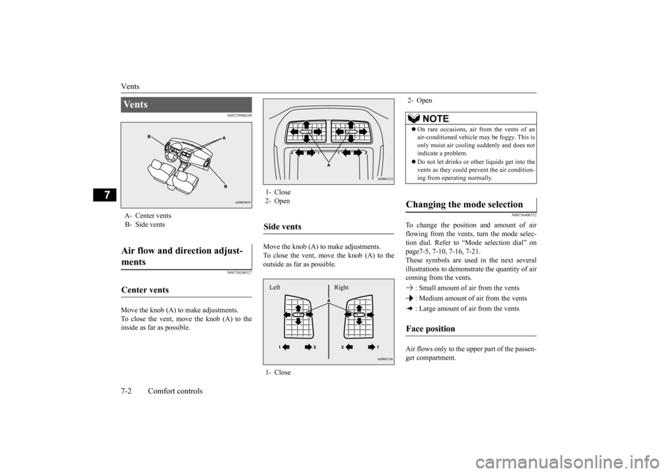 MITSUBISHI OUTLANDER SPORT 2015 3.G Owners Manual Vents 7-2 Comfort controls
7
N00729900249 N00730200327
Move the knob (A) to make adjustments. To close the vent, move the knob (A) to the inside as far as possible. 
Move the knob (A) to make adjustme