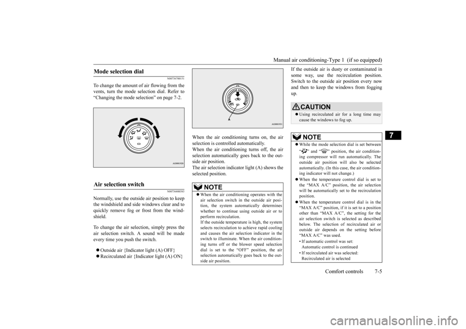 MITSUBISHI OUTLANDER SPORT 2015 3.G Owners Manual Manual air conditioning-Type 1  (if so equipped) 
Comfort controls 7-5
7
N00736700151
To change the amount of air flowing from the vents, turn the mode selection dial. Refer to“Changing the mode sel