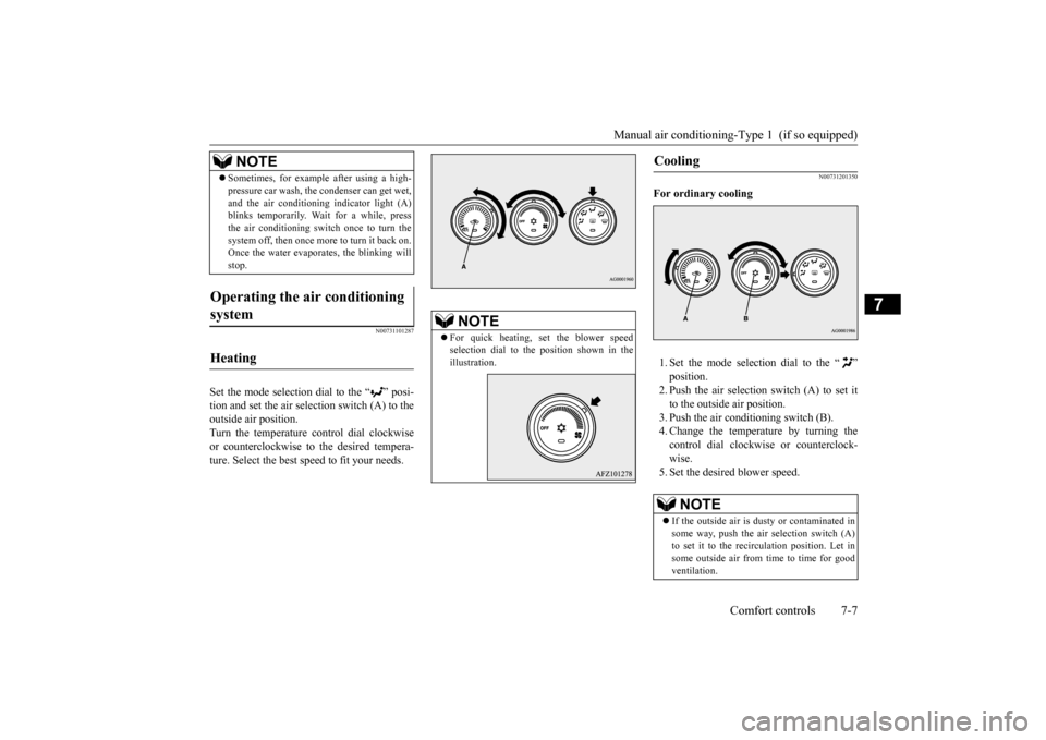 MITSUBISHI OUTLANDER SPORT 2015 3.G Owners Manual Manual air conditioning-Type 1  (if so equipped) 
Comfort controls 7-7
7
N00731101287
Set the mode selection dial to the “ ” posi- tion and set the air sel 
ection switch (A) to the 
outside air p