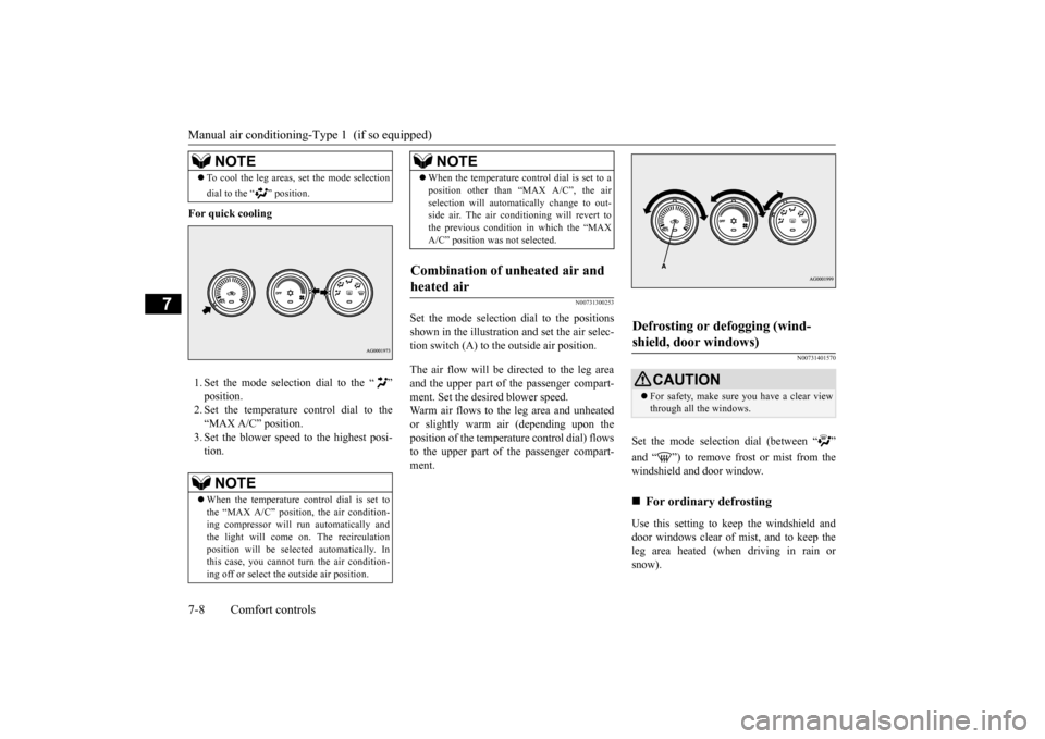 MITSUBISHI OUTLANDER SPORT 2015 3.G Owners Manual Manual air conditioning-T
ype 1  (if so equipped) 
7-8 Comfort controls
7
For quick cooling 1. Set the mode selection dial to the “ ” position. 2. Set the temperature control dial to the“MAX A/C