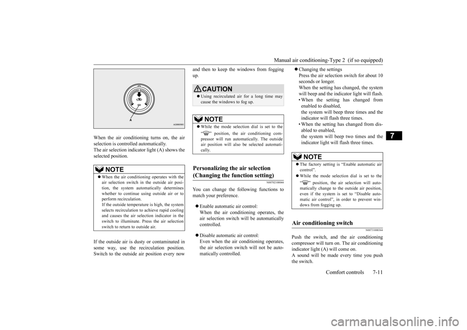 MITSUBISHI OUTLANDER SPORT 2015 3.G Owners Manual Manual air conditioning-Type 2  (if so equipped) 
Comfort controls 7-11
7
When the air conditioning turns on, the air selection is controlled automatically. The air selection indicator light (A) shows