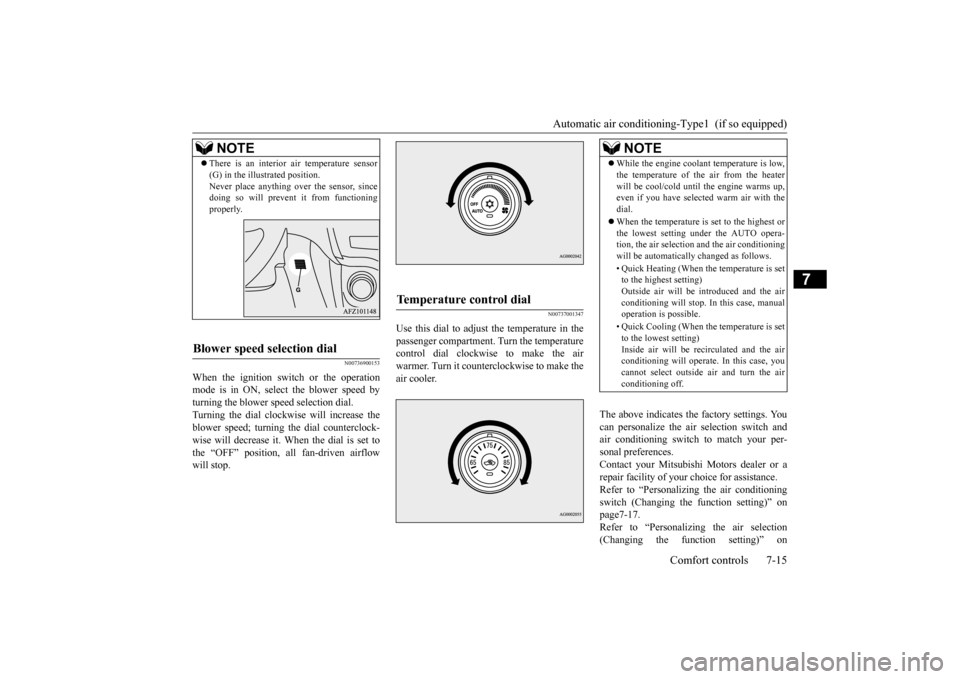 MITSUBISHI OUTLANDER SPORT 2015 3.G Owners Manual Automatic air conditioning-Type1  (if so equipped) 
Comfort controls 7-15
7
N00736900153
When the ignition switch or the operation mode is in ON, select the blower speed by turning the blower speed se