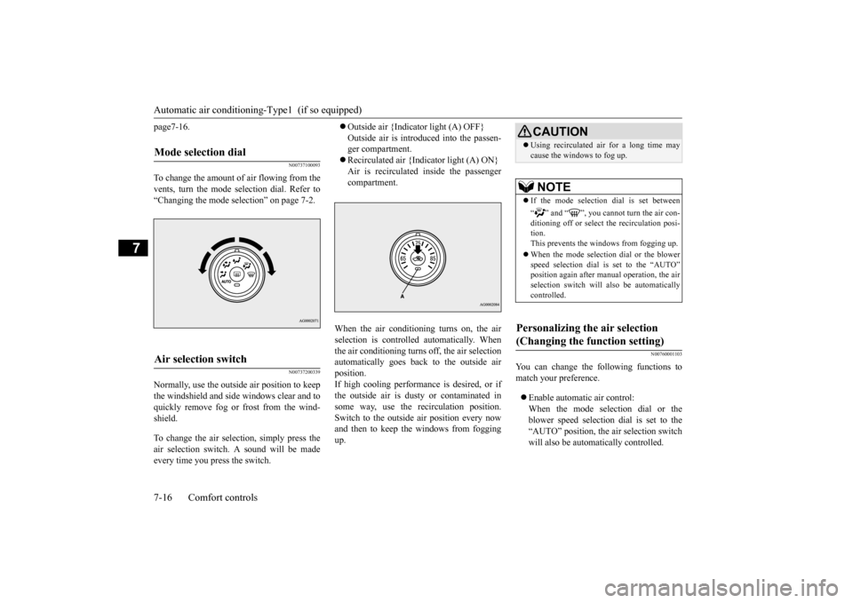 MITSUBISHI OUTLANDER SPORT 2015 3.G Owners Manual Automatic air conditioning
-Type1 (if so equipped)
7-16 Comfort controls
7
page7-16.
N00737100093
To change the amount of air flowing from the vents, turn the mode selection dial. Refer to“Changin MITSUBISHI OUTLANDER SPORT 2015 3.G Owners Manual Automatic air conditioning
-Type1 (if so equipped)
7-16 Comfort controls
7
page7-16.
N00737100093
To change the amount of air flowing from the vents, turn the mode selection dial. Refer to“Changin