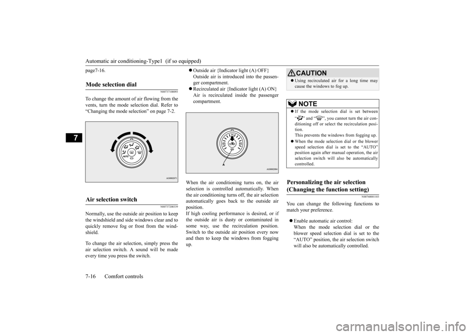 MITSUBISHI OUTLANDER SPORT 2015 3.G Owners Manual Automatic air conditioning
-Type1  (if so equipped) 
7-16 Comfort controls
7
page7-16.
N00737100093
To change the amount of air flowing from the vents, turn the mode selection dial. Refer to“Changin