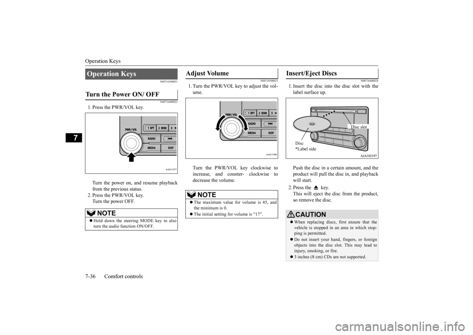 MITSUBISHI OUTLANDER SPORT 2015 3.G Owners Manual Operation Keys 7-36 Comfort controls
7
N00716300021 N00716400022
1. Press the PWR/VOL key. Turn the power on, and resume playback from the previous status. 2. Press the PWR/VOL key.Turn the power OFF. MITSUBISHI OUTLANDER SPORT 2015 3.G Owners Manual Operation Keys 7-36 Comfort controls
7
N00716300021 N00716400022
1. Press the PWR/VOL key. Turn the power on, and resume playback from the previous status. 2. Press the PWR/VOL key.Turn the power OFF.