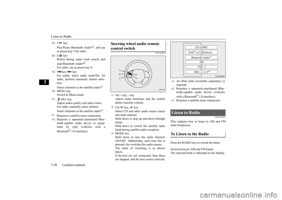 MITSUBISHI OUTLANDER SPORT 2015 3.G Owners Manual Listen to Radio 7-38 Comfort controls
7
N00716800068
N00716900043
This explains how to
listen to AM and FM
radio broadcasts. Press the RADIO key to switch the band. Switch between AM and FM bands. MITSUBISHI OUTLANDER SPORT 2015 3.G Owners Manual Listen to Radio 7-38 Comfort controls
7
N00716800068
N00716900043
This explains how to
listen to AM and FM
radio broadcasts. Press the RADIO key to switch the band. Switch between AM and FM bands.