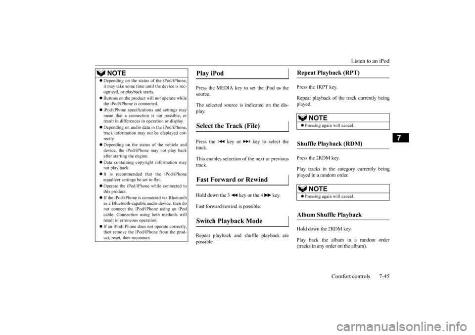 MITSUBISHI OUTLANDER SPORT 2015 3.G Owners Manual Listen to an iPod 
Comfort controls 7-45
7
Press the MEDIA key to set the iPod as the source. The selected source is indicated on the dis- play. Press the   key or   key to select the track. This enab