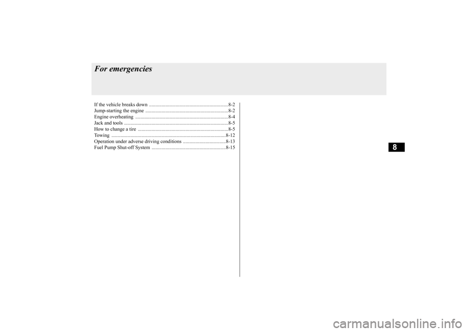 MITSUBISHI OUTLANDER SPORT 2015 3.G Owners Manual 8
For emergenciesIf the vehicle breaks
down ...............................................................8-2
Jump-starting the engine
........................................
................... MITSUBISHI OUTLANDER SPORT 2015 3.G Owners Manual 8
For emergenciesIf the vehicle breaks
down ...............................................................8-2
Jump-starting the engine
........................................
...................