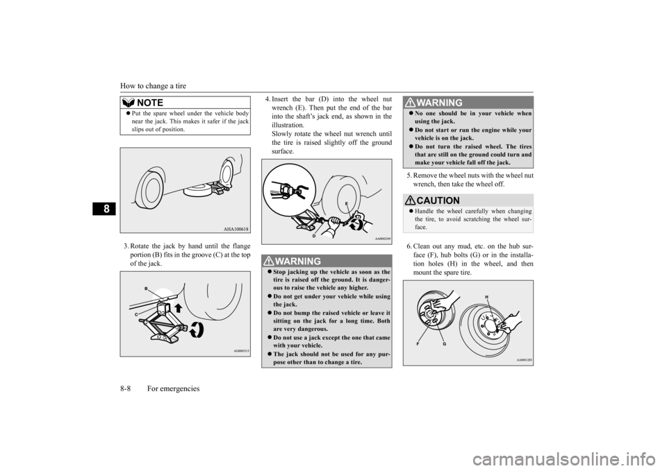 MITSUBISHI OUTLANDER SPORT 2015 3.G Owners Manual How to change a tire 8-8 For emergencies
8
3. Rotate the jack by hand until the flange portion (B) fits in the groove (C) at the topof the jack.
4. Insert the bar (D) into the wheel nut wrench (E). T MITSUBISHI OUTLANDER SPORT 2015 3.G Owners Manual How to change a tire 8-8 For emergencies
8
3. Rotate the jack by hand until the flange portion (B) fits in the groove (C) at the topof the jack.
4. Insert the bar (D) into the wheel nut wrench (E). T