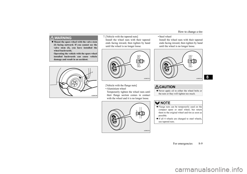 MITSUBISHI OUTLANDER SPORT 2015 3.G Owners Manual How to change a tire 
For emergencies 8-9
8
7. [Vehicle with the tapered nuts] Install the wheel nuts with their tapered ends facing inward, then tighten by hand until the wheel is no longer loose. [V