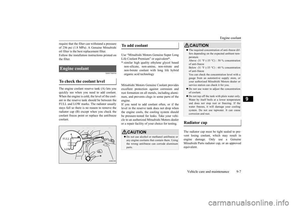 MITSUBISHI OUTLANDER SPORT 2015 3.G Owners Manual Engine coolant
Vehicle care and maintenance 9-7
9
require that the filter can withstand a pressure of 256 psi (1.8 MPa). A Genuine Mitsubishi oil filter is the best replacement filter. Follow the ins MITSUBISHI OUTLANDER SPORT 2015 3.G Owners Manual Engine coolant
Vehicle care and maintenance 9-7
9
require that the filter can withstand a pressure of 256 psi (1.8 MPa). A Genuine Mitsubishi oil filter is the best replacement filter. Follow the ins