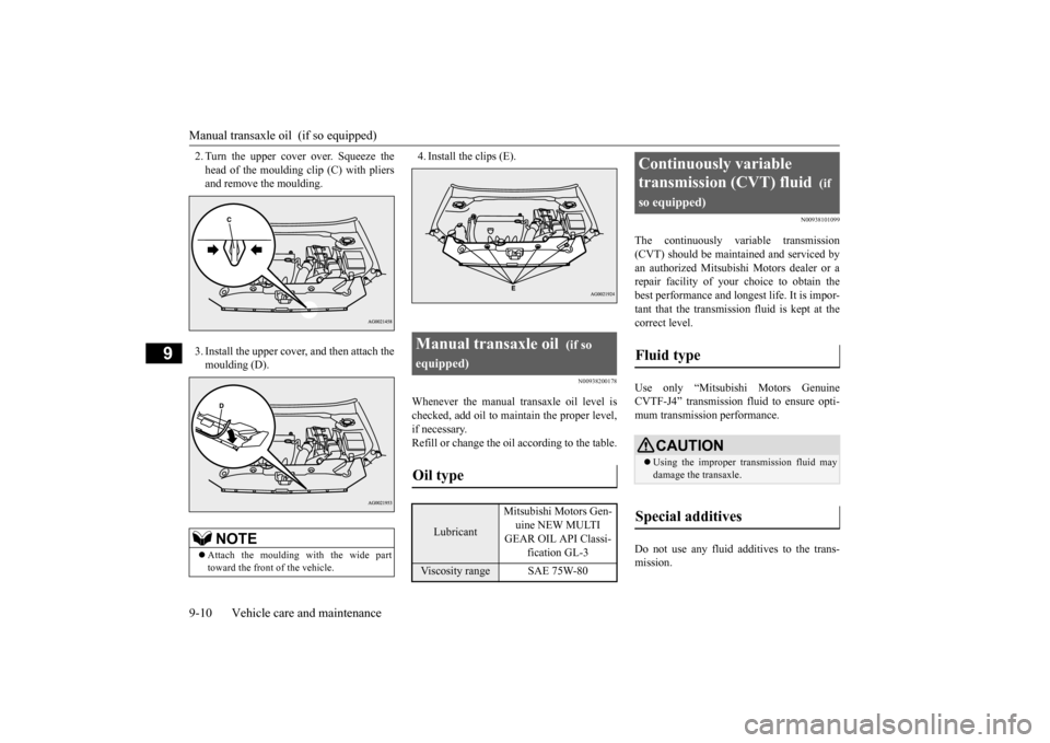 MITSUBISHI OUTLANDER SPORT 2015 3.G Owners Manual Manual transaxle oil (if so equipped) 9-10 Vehicle care and maintenance
9
2. Turn the upper cover over. Squeeze the head of the moulding clip (C) with pliers and remove the moulding. 3. Install the u MITSUBISHI OUTLANDER SPORT 2015 3.G Owners Manual Manual transaxle oil (if so equipped) 9-10 Vehicle care and maintenance
9
2. Turn the upper cover over. Squeeze the head of the moulding clip (C) with pliers and remove the moulding. 3. Install the u