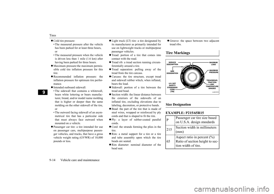 MITSUBISHI OUTLANDER SPORT 2015 3.G Owners Manual Tires 9-14 Vehicle care and maintenance
9
Cold tire pressure: • The measured pressure after the vehicle has been parked for at least three hours, or• The measured pressure when the vehicle is MITSUBISHI OUTLANDER SPORT 2015 3.G Owners Manual Tires 9-14 Vehicle care and maintenance
9
Cold tire pressure: • The measured pressure after the vehicle has been parked for at least three hours, or• The measured pressure when the vehicle is