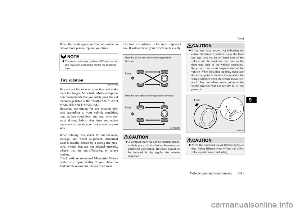 MITSUBISHI OUTLANDER SPORT 2015 3.G Owners Manual Tires
Vehicle care and maintenance 9-19
9
When the bands appear next to one another in two or more places, replace your tires.
N00939901531
To even out the wear on your tires and makethem last longer MITSUBISHI OUTLANDER SPORT 2015 3.G Owners Manual Tires
Vehicle care and maintenance 9-19
9
When the bands appear next to one another in two or more places, replace your tires.
N00939901531
To even out the wear on your tires and makethem last longer