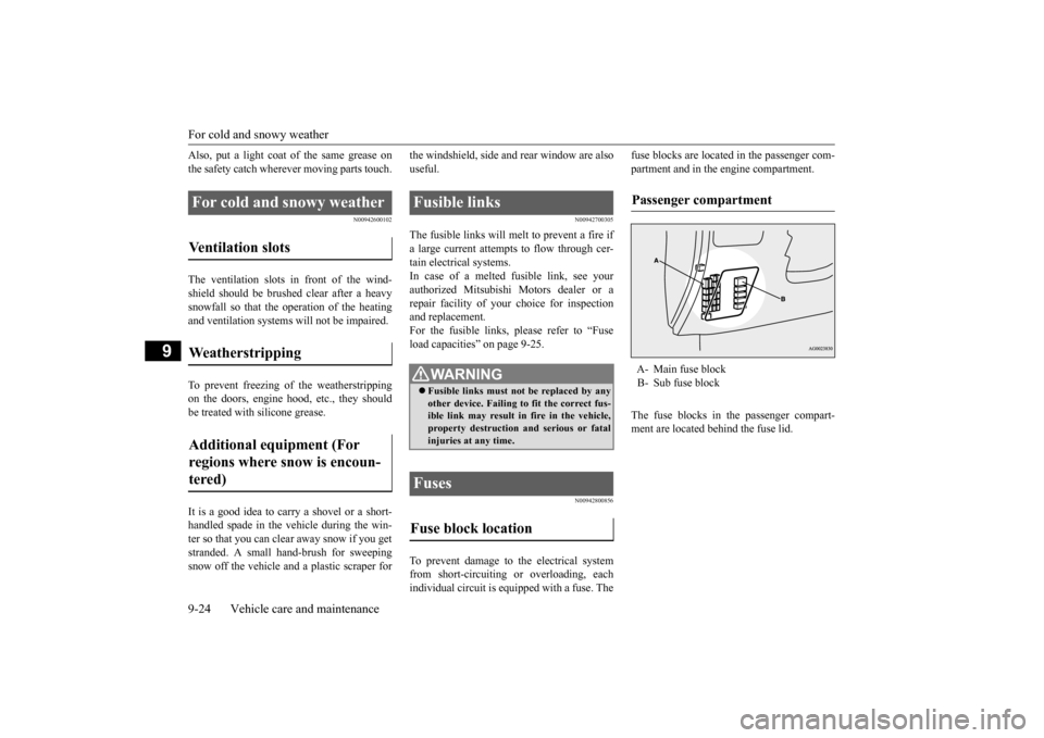 MITSUBISHI OUTLANDER SPORT 2015 3.G Owners Manual For cold and snowy weather 9-24 Vehicle care and maintenance
9
Also, put a light coat of the same grease on the safety catch wherever moving parts touch.
N00942600102
The ventilation slots in front of MITSUBISHI OUTLANDER SPORT 2015 3.G Owners Manual For cold and snowy weather 9-24 Vehicle care and maintenance
9
Also, put a light coat of the same grease on the safety catch wherever moving parts touch.
N00942600102
The ventilation slots in front of